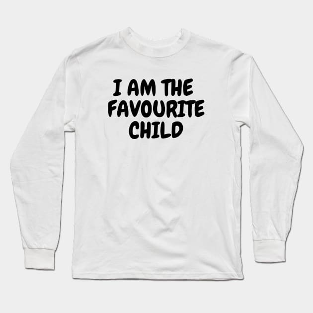 I'm the Favourite Child T-Shirt,  Sibling Rivalry, Funny Sarcastic Slogan Tee, Unisex shirt Long Sleeve T-Shirt by Kittoable